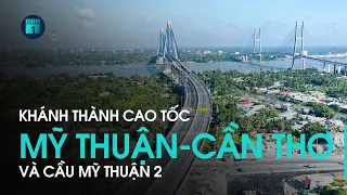 Khánh thành cao tốc Mỹ Thuận – Cần Thơ và cầu Mỹ Thuận 2: Từ TPHCM về Cần Thơ chỉ còn 2 giờ | VTC1
