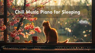 Chill Music Piano for Sleeping - Relaxing Music to Reduce Stress - Nervous System Recovery