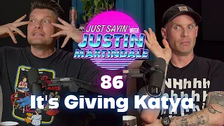 JUST SAYIN' with Justin Martindale - Episode 86 - It's Giving Katya