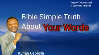 Bible Simple Truth About Your Words by Kyrian Uzoeshi