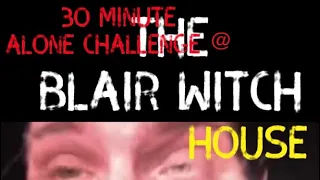 (30 Minute Alone Challenge) @ The Blair Witch House//Devils Playground//