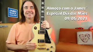 "Almoço com o James" ESPECIAL DIA DAS MÃES - 09/05/2021