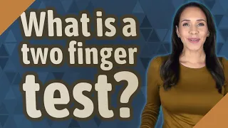 What is a two finger test?