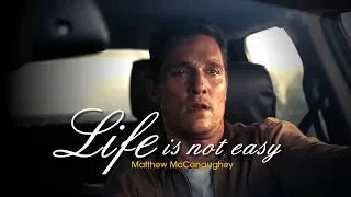 LIFE IS NOT EASY - Matthew McConaughey Motivational Speech and Tribute 2018