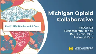 MOC/MC3 2023: Perinatal Mini Series: Part 2 -  MOUD in Perinatal Care