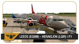 [X-Plane] Let's mirror... Jet2.com | Episode 2 | Leeds (EGNM) - Heraklion (LGIR) | Part 1 | IXEG 737