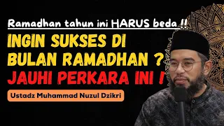 JAUHI PERKARA INI, JIKA INGIN SUKSES DI BULAN RAMADHAN - USTADZ MUHAMMAD NUZUL DZIKRI