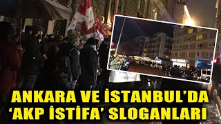 Ankara ve İstanbul’da ‘AKP İstifa’ sloganları atarak sokağa çıktılar