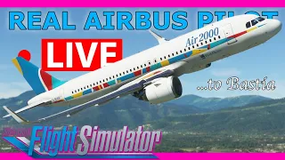 Real Airbus Pilot Flies the A32NX Live! Stansted to Bastia Corsica