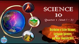 Science 10: Q1 | Week 1-3 (Distribution of Active Volcanoes, Earthquake Epicenters & Mountain Ranges