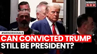 Donald Trump Convicted | Trump Found Guilty In Hush Money Trial | Can He Still Fight The Elections?