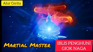 Giok jiwa naga | alur cerita donghua Martial Master part 7