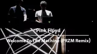 EXCLUSIVE FREE DL : Pink Floyd - Welcome to the Machine (PRZM Remix)