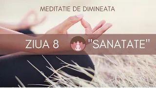 ZIUA 8 -  "SANATATE"//meditatie ghidata de dimineata