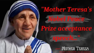 ― Mother Teresa's Nobel Peace Prize acceptance speech...