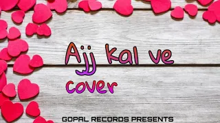 Ajj kal ve | cover song | sidhu moosewala | Gopal Records