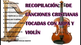 RECOPILACIÓN     DE CANCIONES CRISTIANAS TOCADAS CON ARPA Y VIOLÍN.