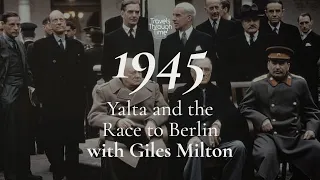 Video interview with Giles Milton on Yalta and the Race for Berlin (1945)