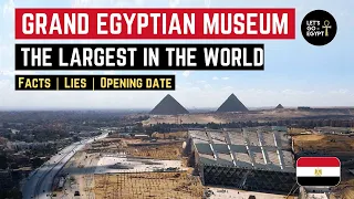 THE GRAND EGYPTIAN MUSEUM 🇪🇬 | The Largest Museum in the World 🌐 | Facts, lies and the opening date