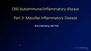 Imaging CNS autoimmune and inflammatory disease – Part 3 - Masslike inflammatory disease