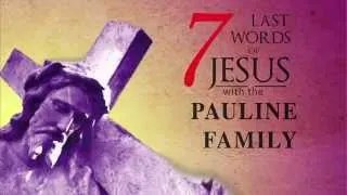 "The Seven Last Words of Jesus Christ (with the Pauline Family)"