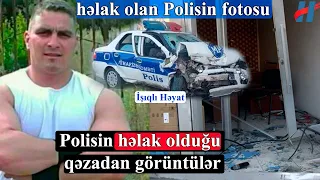 Polisin həlak olduğu qəzadan görüntülər - Polisin fotosu