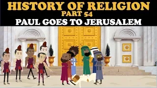 HISTORY OF RELIGION (PART 54): PAUL GOES TO JERUSALEM