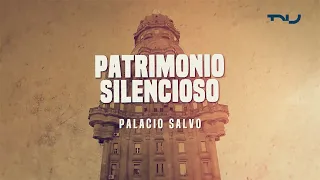Patrimonio Silencioso - Palacio Salvo