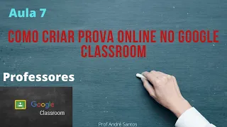 Como Criar Prova Online no Google ClassRoom - Aula 7