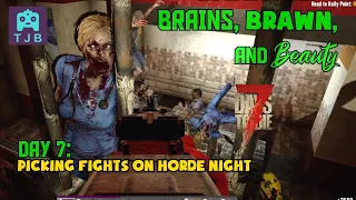 "Picking Fights on Horde Night" Brains, Brawn, and Beauty Ep. 7 - 7 Days to Die Alpha 20