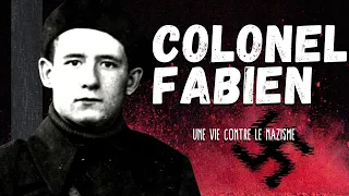 COLONEL FABIEN, UNE VIE CONTRE LE NAZISME