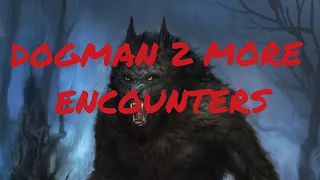 DOGMAN 2 more Encounters