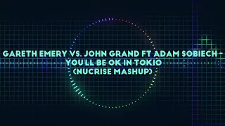Gareth Emery vs. John Grand ft Adam Sobiech - You'll be ok in Tokio (Nucrise Mashup)