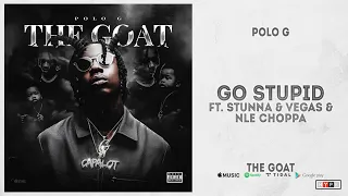 Polo G - "Go Stupid" Ft. Stunna 4 Vegas & NLE Choppa (The Goat)