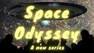 SPACE ODYSSEY - A new series