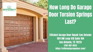 Efficient Garage Door Repair San Antonio | How Long Do Garage Door Torsion Springs Last?