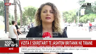 Klan News - Vizita e sekretarit të jashtëm britanik në Tiranë, raporton gazetarja Klesiana Omeri