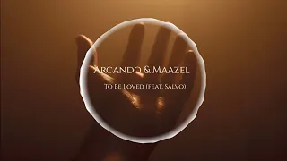 Arcando & Maazel - To Be Loved (feat. Salvo) (Lyrics)