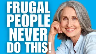 REAL Frugal People Never Do These Things