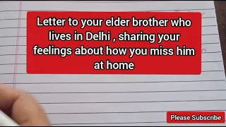 letter to your elder brother who live in Delhi sharing your feelings about how you miss him at home
