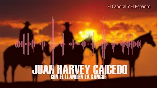 El Caporal Y El Espanto / Juan Harvey Caicedo - Con el llano en la sangre | Música Llanera