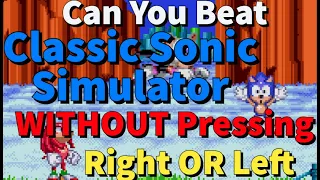 Can You Beat Classic Sonic Simulator V11 WITHOUT Pressing Right OR Left