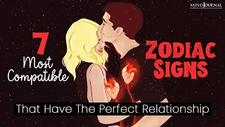 7 Most Compatible Zodiac Signs That Have The Perfect Relationships 💫✨