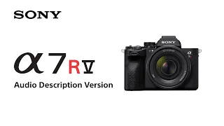 Introducing Alpha 7R V | Audio Description Version| Sony | α