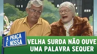 Velha Surda enfurece todo mundo com sua petulância | Praça Retrô (12/01/17)