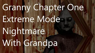 Granny Chapter One Extreme Mode With Grandpa (Read Description)