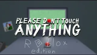 Please Dont Touch ANYTHING - Roblox edition