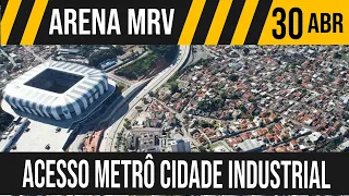 ARENA MRV | ACESSO METRÔ CIDADE INDUSTRIAL | 30/04/2023