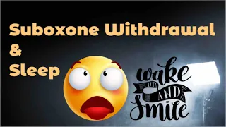 Suboxone Withdrawal & Sleep - What Worked For Me - 102 days sober!