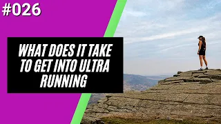 What Does It Take To Get Into Ultra Running?